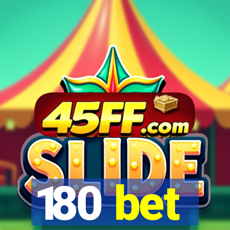 180 bet